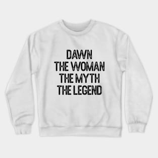 Dawn The Woman The Myth The Legend First Name Dawn Crewneck Sweatshirt